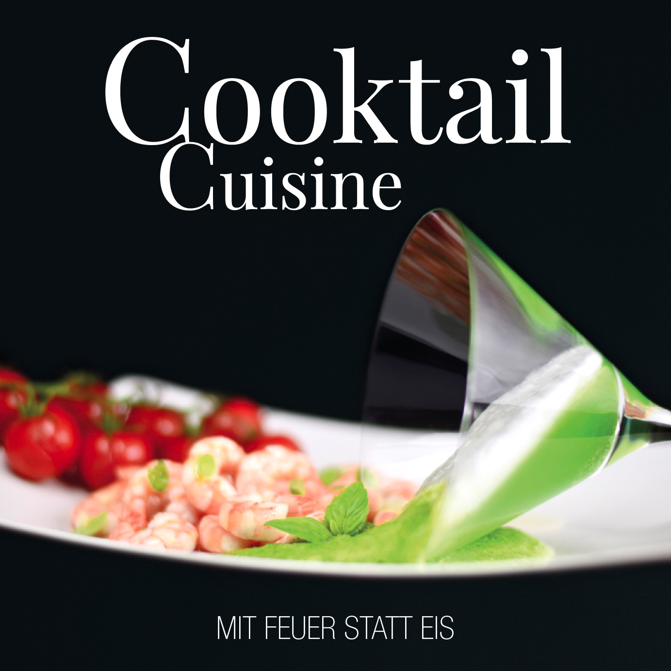Kochbuch "Cooktail Cuisine" – mit Feuer, statt Eis