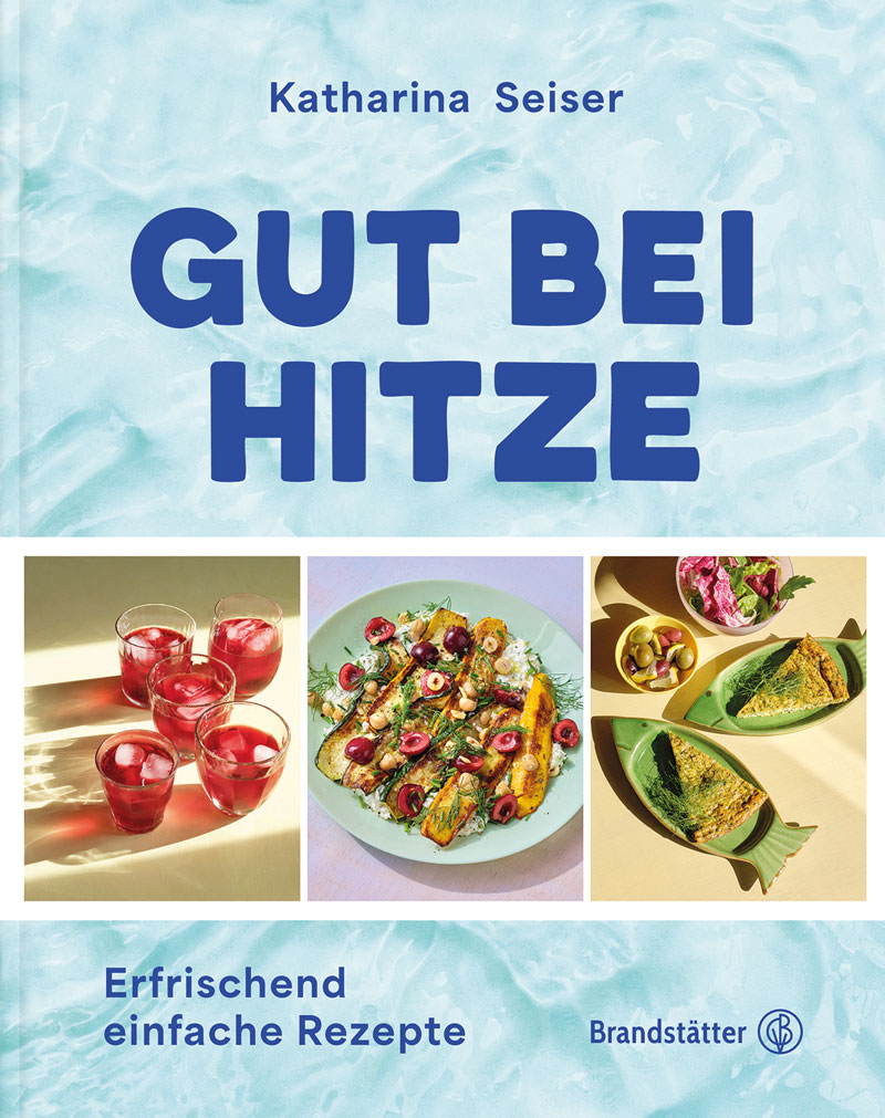 Sommerrezepte: Buch "Gut bei Hitze" von Katharina Seiser
